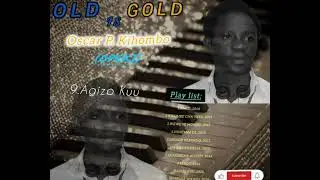 OSCAR KIHOMBO:-AGIZO KUU/OLD IS GOLD#2026/OIG