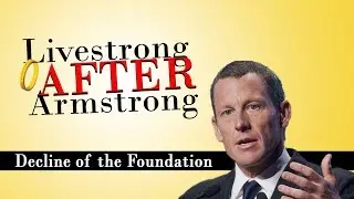 Livestrong AFTER Armstrong - Decline of the Foundation