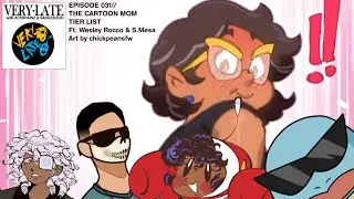 The Cartoon Mom Tier List ft. @WesleyRocco & S.Mesa  |Ep 31| Very Late Podcast with Brainz & Zuki