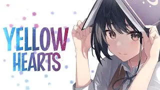 Nightcore - anaïs & Dillistone \\ Yellow Hearts (Lyrics)