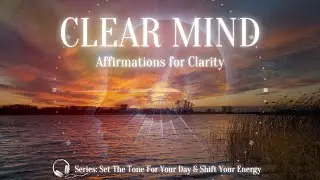 Clear Your Mind: Powerful Affirmations for Mental Clarity & Focus 🌟