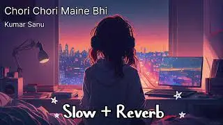 Chori Chori Maine Bhi [ Slow+Reverb ] - Lofi Song Kumar Sanu #slowedandreverb #subscribe #like#viral