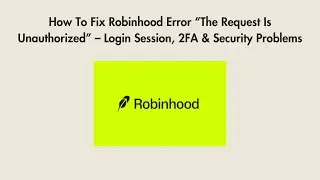 How To Fix Robinhood Error &ldquo;The Request Is Unauthorized&rdquo; &ndash; Login Session, 2FA & Security Problems