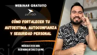 Webinar: Cómo fortalecer tu Autoestima, Autoconfianza y Seguridad Personal