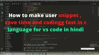 How to make user snippet , save time  and coding  fast   in c language for  vs code  in hindi