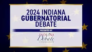 2024 Indiana&nbsp;Gubernatorial&nbsp;Debate