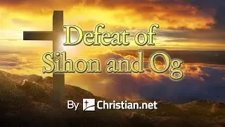 Numbers 21:21 - 35: Defeat of Sihon and Og | Bible Stories