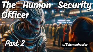 The Human Security Officer (part 2) | HFY Stories | A Short Sci-Fi Story