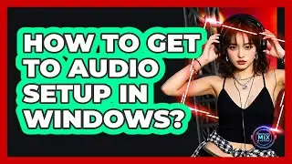 How to Get to Audio Setup in Windows?