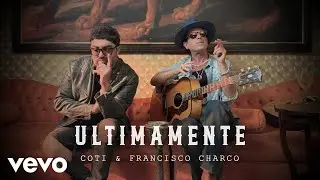 Coti, Francisco Charco - Ultimamente