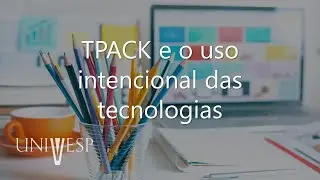 Design Educacional - TPACK e o uso intencional das tecnologias