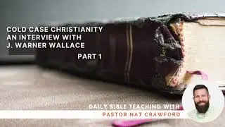 Cold Case Christianity: An Interview with J. Warner Wallace Part 1 - Nat Crawford - 7 of 42