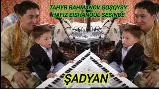 TAHYR RAHAMAN GOŞQYSI HAIZULLAH SESINDE(ŞADYAN)