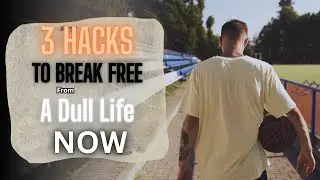 3 Hacks to Break FREE From A Dull Life NOW #Own Yourself