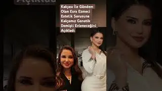 Kal&ccedil;ası İle G&uuml;ndem Olan Esra Ezmeci Estetik Sorusuna Kal&ccedil;amız Genetik Demişti Evleneceğini A&ccedil;ıkladı