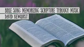 Bible Song: Memorizing Scripture Through Song - David Newquist