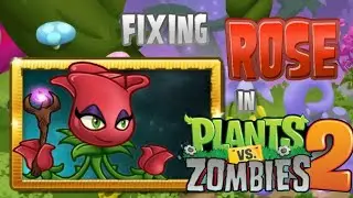 Rose Redesign and Rework - Plants vs Zombies 2