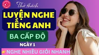 🔵LUYỆN NGHE TIẾNG ANH 03 Cấp Độ Từ Dễ Đến Kh&oacute; #1 - Khởi Động V&agrave; N&acirc;ng Cao Tiếng Anh Mỗi Ng&agrave;y
