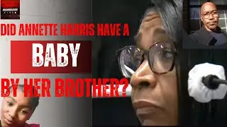 Did Annette Harris Have A baby By Her Brother?