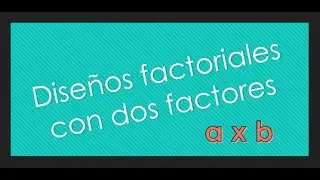 Diseños factoriales con dos factores (axb)
