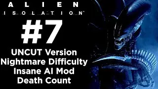 Alien: Isolation - UNCUT Walkthrough - Nightmare Difficulty + Insane AI Mod - Part 7