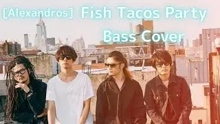 [ALEXANDROS] Fish Tacos Party ベース 弾いてみた cover