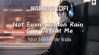 Not Even Sudden Rain Can Defeat Me - NICO Touches the wall (NARUTO OP 13) | Lofi Cover - Relax/Study