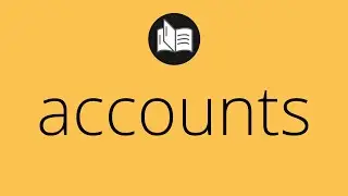 What ACCOUNTS means &bull; Meaning of ACCOUNTS &bull; accounts MEANING &bull; accounts DEFINITION