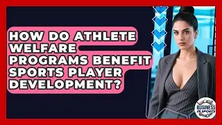 How Do Athlete Welfare Programs Benefit Sports Player Development? - Business In Sports