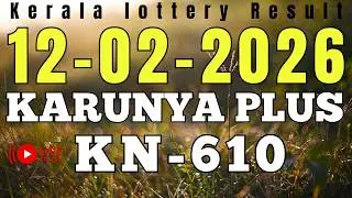 KERALA KARUNYA PLUS KN-610 KERALA LOTTERY RESULT 12.2.26 | LIVE KERALA LOTTERY RESULT TODAY.