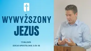 Wywyższony Jezus - Adam Węgrzyk  /Dzieje Apostolskie 2:25-36/