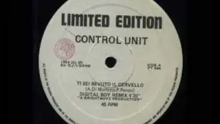 Control Unit  - Ti Sei Bevuto Il Cervello (Digital Boy rmx)