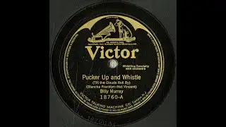 &ldquo;Pucker Up and Whistle (Till the Clouds Roll By)&rdquo; (Franklyn, Vincent) - Billy Murray 1921