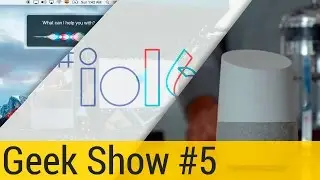 Итоги Google I/O 2016 и не много об Apple | Geek Show #5