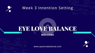 Week 3 Intention Setting by Michelle Labrosse, Eye Love Balance