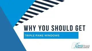 Why You Should Get Triple Pane Windows - NorthShield Windows and Doors