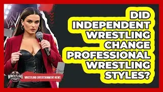 Did Independent Wrestling Change Professional Wrestling Styles?