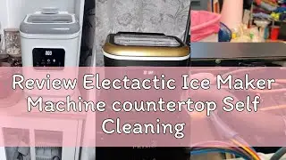 Review Electactic Ice Maker Machine countertop Self Cleaning Portable Compact Small Bullet Ice Maker