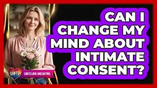 Can I Change My Mind About Intimate Consent?