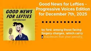 Good News for Lefties - Progressive Voices Edition for December 7th, 2025 | Good News for...