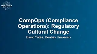 CompOps (Compliance Operations): Regulatory Cultural Change - David Yates, Bentley University