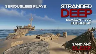 Stranded Deep | Season 02 Episode 45 | Sand and Sleep | v1.0.17 | 2023