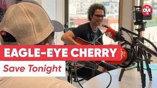 Eagle-Eye Cherry - Save Tonight (Live sur O&Uuml;I FM)