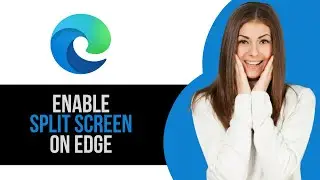 How to Split Screen on Microsoft Edge