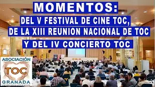 Momentos XIII Reunión Nacional TOC, V Festival cine TOC y IV Concierto TOC 2025. TOC Granada Asociac