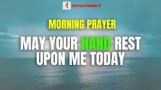 Beautiful Morning prayer for today ||  may your hand rest upon me today || daily effective PRAYER