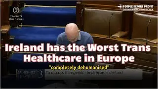 Ireland has the Worst Trans Healthcare in EU - 23/04/24 [Paul Murphy TD]