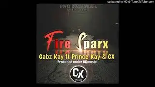 Fire Sparx (2021) - Gabz Kay Feat. Prince Kay & CX (Produced Under Cx Music)