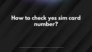 How to check yes sim card number?
