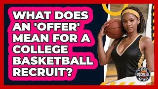 What Does An 'offer' Mean For A College Basketball Recruit? - College Basketball Insiders